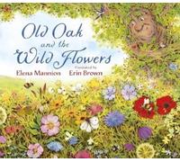 Elena Mannion Old Oak and the Wild Flowers (Tascabile)