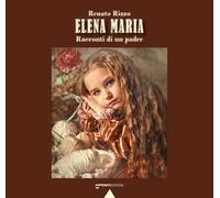 Elena Maria. Racconti di un padre