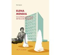 Elena Mendia. Un'architetta nella Napoli del Secondo Dopoguerra - Ingrosso...