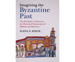 Elena N. Boeck Imagining the Byzantine Past (Tascabile)
