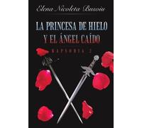 Elena Nicoleta Busoiu La princesa de hielo y el ángel caído (Tascabile)