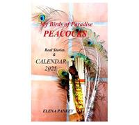 Elena Pankey My Birds of Paradise. Peacocks. Real Stories & Calendar (Tascabile)