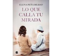 Elena Peña Bilbao Lo que calla tu mirada/ What Your Eyes Are Hiding (Tascabile)