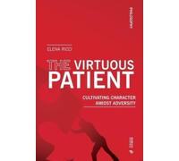 Elena Ricci The virtuous patient. Cultivating character amidst adver (Tascabile)