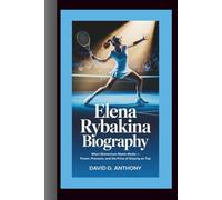 ELENA RYBAKINA BIOGRAPHY: When Momentum Meets Media - Power, Pressure, and the Price of Staying on Top