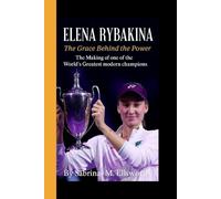 ELENA RYBAKINA: The Grace Behind the Power - The Making of one of the World's Greatest Modern champions