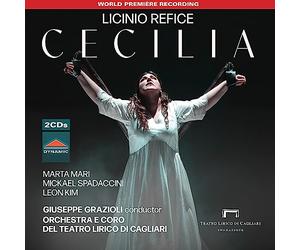 Elena Schirru; Marta Mari; Mickael Spadaccini; Leon Kim; Giuseppina Piunti; Alessandro Spina; Christian Collia; Patrizio La Placa; Giovanni Andreoli; Orchestra e Coro del Teatro Lirico di Cagliari; Gi - Licinio Refice: Cecilia