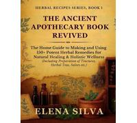 Elena Silva The Ancient Apothecary Book Revived (Tascabile) Herbal Recipes