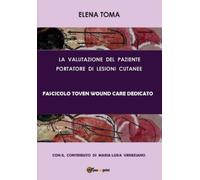 Elena Toma La valutazione del paziente portatore di lesioni cutanee (Tascabile)