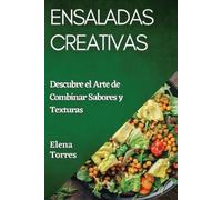 Elena Torres Ensaladas Creativas: Descubre el Arte de Combinar Sabor (Tascabile)