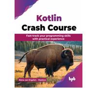 Kotlin Crash Course: Fast-track your programming skills with practical experience (English Edition)