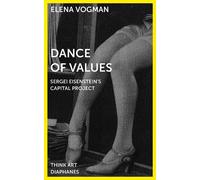 Elena Vogman Dance of Values - Sergei Eisenstein′s Capital Project (Tascabile)