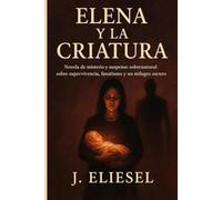 ELENA Y LA CRIATURA: Drama sobrenatural de supervivientes marcados por un milagro oscuro entre fe, culpa y condena