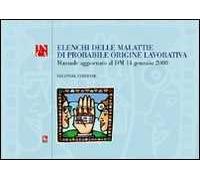 Elenchi delle malattie di probabile origine lavorativa. Manuale aggiornato al D.M. 14 gennaio 2008. Con CD-ROM