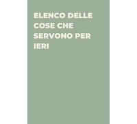 Elenco delle cose che servono per ieri - Taccuino divertente per appunti e idee | Quaderno simpatico da ufficio: Taccuino divertente per appunti, idee ... amici e amiche | Umorismo da ufficio