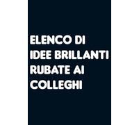 Elenco di idee brillanti rubate ai colleghi. Taccuino per appunti a righe. Quaderno divertente per collega ufficio, amico, amica, parente, moglie e marito.