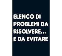 Elenco di problemi da risolvere... E da evitare. Taccuino per appunti a righe. Quaderno divertente per collega ufficio, amico, amica, parente, moglie e marito.
