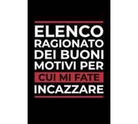 Elenco Ragionato dei Buoni Motivi per cui Mi Fate Incazzare: Quaderno Appunti Divertente Per Scrivere Con Frasi Simpatiche Per Collega, Maestra, ... Ufficio. Idea Regalo Per Collega Lavoro.