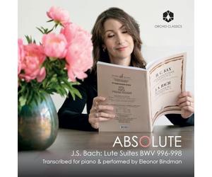 Eleonor Bindman - Absolute - Johann Sebastian Bach: Lute Suites BWV 996-998 (Transcribed for piano)