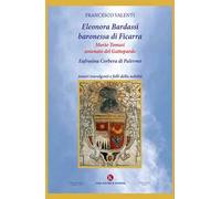 Eleonora Bardassi baronessa di Ficarra. Mario Tomasi antenato del Gattopardo. Eufrosina Corbera di Palermo. Amori travolgenti e folli della nobiltà