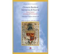 Eleonora Bardassi baronessa di Ficarra. Mario Tomasi antenato del Gattopardo. Eufrosina Corbera di Palermo. Amori travolgenti e folli della nobiltà