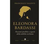 Eleonora Bardassi baronessa di Ficarra. Passioni proibite e segreti della ...