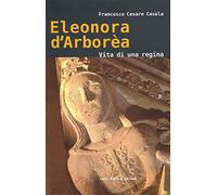 Eleonora d'Arborèa. Vita di una regina