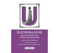 Eleonora Duse. A 100 anni dalla scomparsa