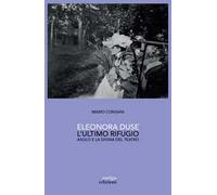 Eleonora Duse. L'ultimo rifugio. Asolo e la Divina del teatro