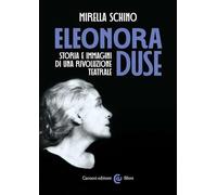 Libri Mirella Schino - Eleonora Duse. Storia E Immagini Di Una Rivoluzione Teatr