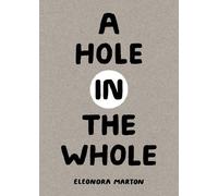 Eleonora Marton A Hole in the Whole (Copertina rigida)