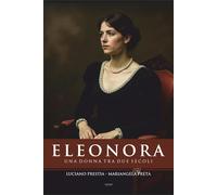 Eleonora. Una donna tra due secoli - [Libritalia.net]