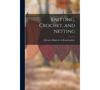 Eléonore Riego de la Branchardière Knitting, Crochet, and Netting (Tascabile)