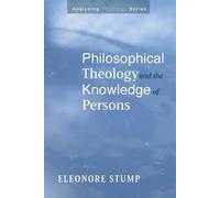 Eleonore Stump Philosophical Theology and the Knowledge of Persons (Tascabile)