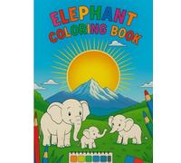 elephant coloring book: Enjoy the Best Variety of Elephant Drawings For Fun and Easy Coloring Perfect for All Kids to Boost Creativity and Imagination
