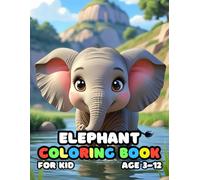 Elephant Coloring Book For Kid Age 3-12: 52 Fun and Adorable Elephant Illustrations for boys and girls
