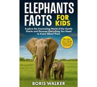 Elephant Facts for Kids: Explore the Fascinating World of the Gentle Giants and Discover Everything You Need to Know About Them
