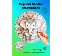 Elephant Mandala Affirmations: Coloring Book for Adults and Teens with Positive Quotes and Elephant Facts.