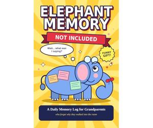 Elephant Memory Not Included: A Daily Memory Log for Grandparents Who Forget Why They Walked Into the Room | Funny Gift for Grandma & Grandpa