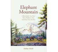 Elephant Mountain: A Remarkable True Story About Elephants, Fate, and Echoes from the Past: 2