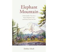 Elephant Mountain: A Remarkable True Story About Elephants, Fate, and Echoes from the Past: 2