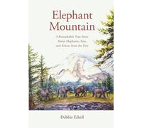Elephant Mountain: A Remarkable True Story About Elephants, Fate, and Echoes from the Past