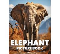 Elephant Picture Book: A Majestic Collection of 100 Images of Elephants in the Wild