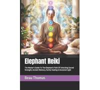 Elephant Reiki: The Master’s Guide To The Elephant's Path Of Unlocking Sacred Strength, Ancient Memory, Family Healing & Ancestral Light