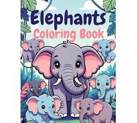 Elephants Coloring Book: Relaxing and Fun Elephant Coloring Pages for Kids, Teens, and Adults