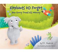 Elephants DO Forget - How Emory Found His Memory: A Children's Picture Book About Empathy, Compassion, and the Power of Friendship