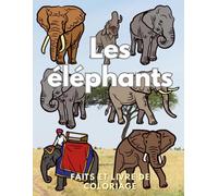 Éléphants : faits et livre de coloriage: Cahier d'activités pour les enfants de 2 à 16 ans