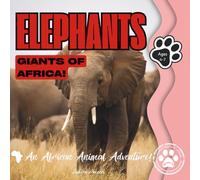 Elephants: Giants of Africa: An African Animal Adventure!