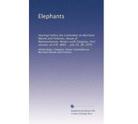 Elephants: Hearings before the Committee on Merchant Marine and Fisheries, House of Representatives, Ninety-sixth Congress, first session, on H.R. 4685 ... July 25, 26, 1979