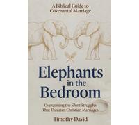 Elephants in the Bedroom: Overcoming the Silent Struggles That Threaten Christian Marriages